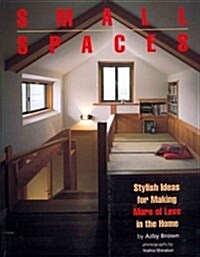 Small Spaces: Stylish Ideas for Making More of Less in the Home (Paperback)