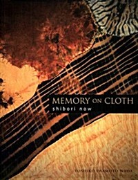 Memory on Cloth: Shibori Now (Hardcover)