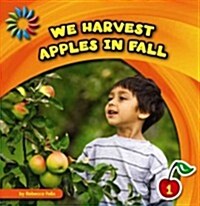 We Harvest Apples in Fall (Library Binding)