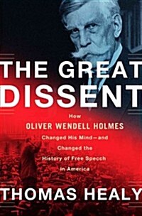 The Great Dissent: How Oliver Wendell Holmes Changed His Mind--And Changed the History of Free Speech in America (Hardcover)