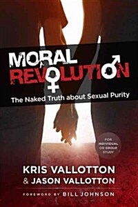 Moral Revolution: The Naked Truth about Sexual Purity (Paperback)