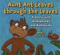 Aunt Ant Leaves Through the Leaves: A Story with Homophones and Homonyms (Paperback)