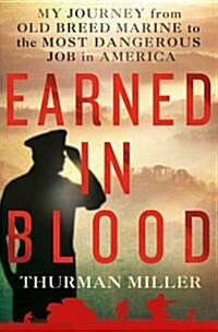 Earned in Blood: My Journey from Old-Breed Marine to the Most Dangerous Job in America (Hardcover)