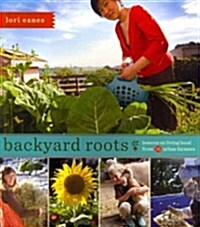 Backyard Roots: Lessons on Living Local from 35 Urban Farmers (Paperback)