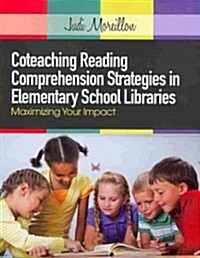 Coteaching Reading Comprehension Strategies in Elementary School Libraries: Maximizing Your Impact (Paperback)