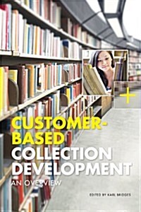 Customer-Based Collection Development: An Overview (Paperback)
