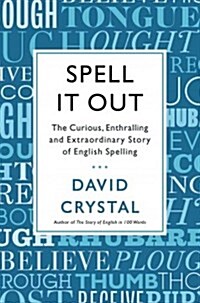 Spell It Out: The Curious, Enthralling and Extraordinary Story of English Spelling (Hardcover)