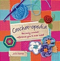 Crochet-opedia: The Only Crochet Reference Youll Ever Need (Hardcover)