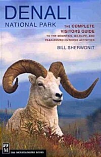 Denali National Park: The Complete Visitors Guide to the Mountain, Wildlife, and Year-Round Outdoor Activities (Paperback)