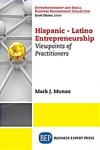 Hispanic-Latino Entrepreneurship: Viewpoints of Practitioners (Paperback)