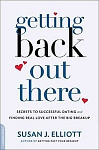 Getting Back Out There: Secrets to Successful Dating and Finding Real Love After the Big Breakup (Paperback)
