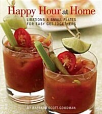 Happy Hour at Home: Libations and Small Plates for Easy Get-Togethers (Paperback)