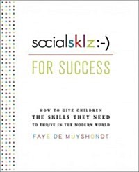 Socialsklz: -) (Social Skills) for Success: How to Give Children the Skills They Need to Thrive in the Modern World (Paperback)