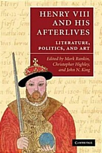 Henry VIII and His Afterlives : Literature, Politics, and Art (Paperback)