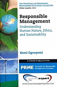 Responsible Management: Understanding Human Nature, Ethics, and Sustainability (Paperback)