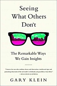 Seeing What Others Dont: The Remarkable Ways We Gain Insights (Hardcover)