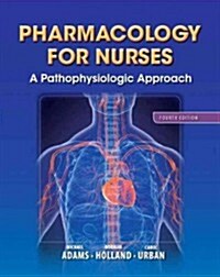 Pharmacology for Nurses: A Pathophysiologic Approach (Paperback, 4, Revised)