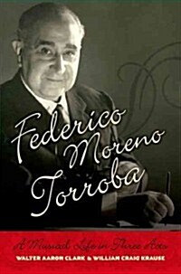 Federico Moreno Torroba: A Musical Life in Three Acts (Hardcover)