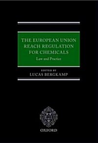 The European Union REACH Regulation for Chemicals : Law and Practice (Hardcover)