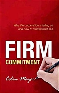 [중고] Firm Commitment : Why the Corporation is Failing Us and How to Restore Trust in it (Hardcover)