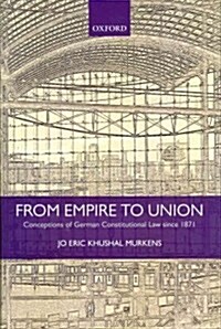 From Empire to Union : Conceptions of German Constitutional Law Since 1871 (Hardcover)