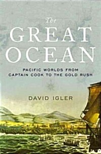 Great Ocean: Pacific Worlds from Captain Cook to the Gold Rush (Hardcover)