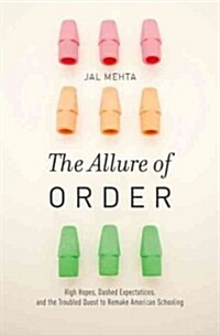 Allure of Order: High Hopes, Dashed Expectations, and the Troubled Quest to Remake American Schooling (Hardcover)