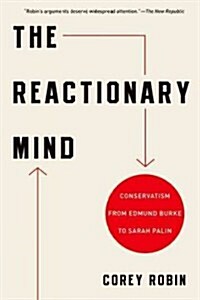 The Reactionary Mind: Conservatism from Edmund Burke to Sarah Palin (Paperback)