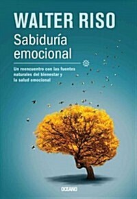 Sabiduria Emocional: Un Reencuentro Con las Fuentes Naturales del Bienestar y la Salud Emocional = Emotional Wisdom (Paperback)
