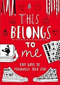 This Belongs to Me: Cool Ways to Personalize Your Stuff (Paperback)