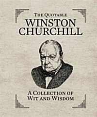 The Quotable Winston Churchill: A Collection of Wit and Wisdom (Hardcover)