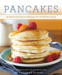 Pancakes: 72 Sweet and Savory Recipes for the Perfect Stack (Paperback)