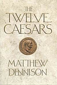 The Twelve Caesars: The Dramatic Lives of the Emperors of Rome (Hardcover)