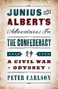 Junius and Alberts Adventures in the Confederacy: A Civil War Odyssey (Hardcover)