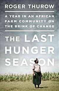 The Last Hunger Season: A Year in an African Farm Community on the Brink of Change (Paperback)