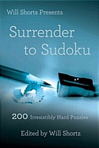 Will Shortz Presents Surrender to Sudoku: 200 Irresistibly Hard Puzzles (Paperback)