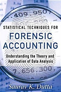 Statistical Techniques for Forensic Accounting: Understanding the Theory and Application of Data Analysis (Hardcover)