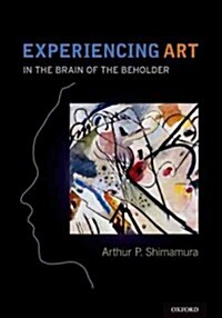 Experiencing Art: In the Brain of the Beholder (Hardcover)