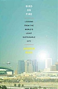 Bird on Fire: Lessons from the Worlds Least Sustainable City (Paperback)