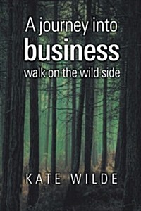 A Journey Into Business: Walk on the Wildside (Paperback)