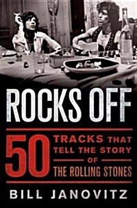 Rocks Off: 50 Tracks That Tell the Story of the Rolling Stones (Hardcover)
