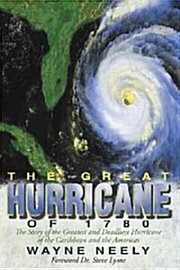 The Great Hurricane of 1780: The Story of the Greatest and Deadliest Hurricane of the Caribbean and the Americas (Paperback)