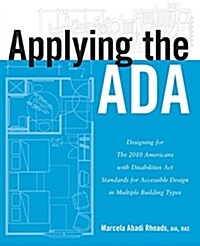 Applying the ADA: Designing for the 2010 Americans with Disabilities Act Standards for Accessible Design in Multiple Building Types                    (Paperback)