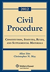 Civil Procedure: Constitution, Statutes, Rules, and Supplemental Materials, 2012 (Paperback)