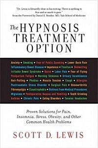 The Hypnosis Treatment Option: Proven Solutions for Pain, Insomnia, Stress, Obesity, and Other Common Health Problems (Paperback)