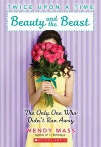 Beauty and the Beast, the Only One Who Didn't Run Away: A Wish Novel (Twice Upon a Time #3) (Paperback)