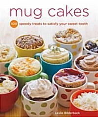 Mug Cakes: 100 Speedy Microwave Treats to Satisfy Your Sweet Tooth (Paperback)