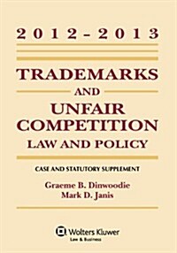 Trademarks and Unfair Competition: Law and Policy 2012 - 2013 Case and Statutory Supplement (Paperback, 3, 2012-2013)