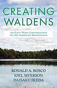 Creating Waldens: An East-West Conversation on the American Renaissance (Paperback)