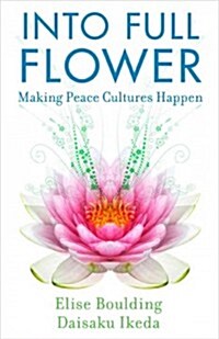 Into Full Flower: Making Peace Cultures Happen (Paperback)